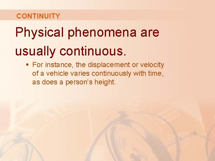 CONTINUITY Physical phenomena are usually continuous. § For instance, the displacement or velocity of