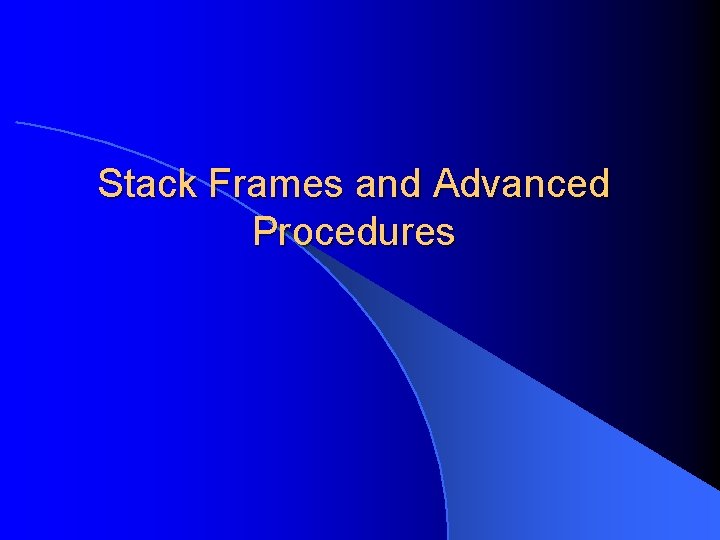 Stack Frames and Advanced Procedures 