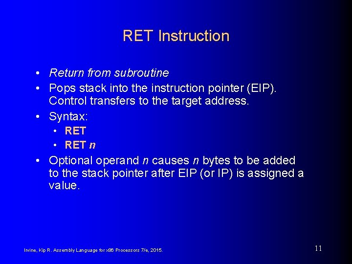 RET Instruction • Return from subroutine • Pops stack into the instruction pointer (EIP).