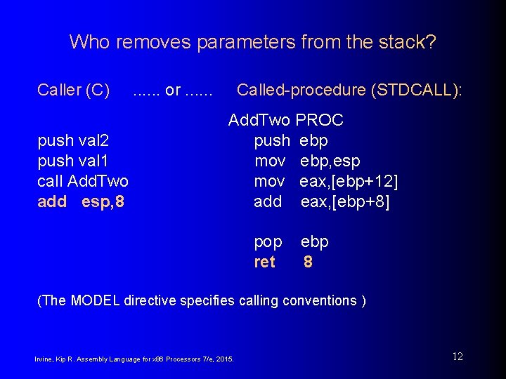 Who removes parameters from the stack? Caller (C) push val 2 push val 1