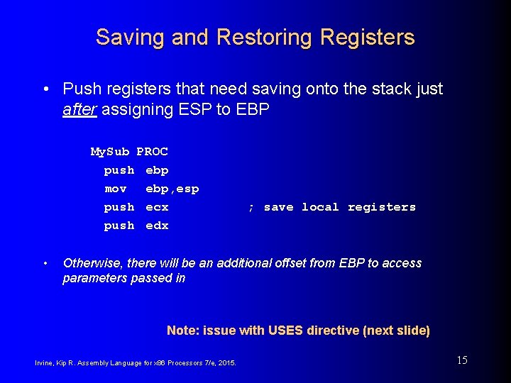 Saving and Restoring Registers • Push registers that need saving onto the stack just