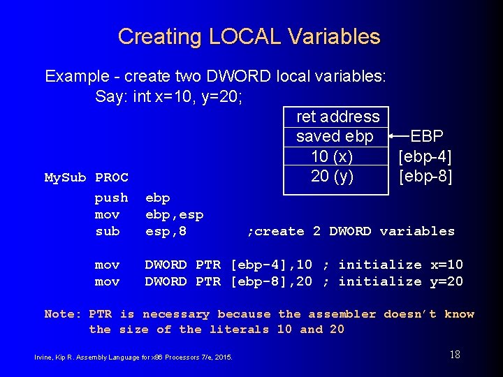 Creating LOCAL Variables Example - create two DWORD local variables: Say: int x=10, y=20;