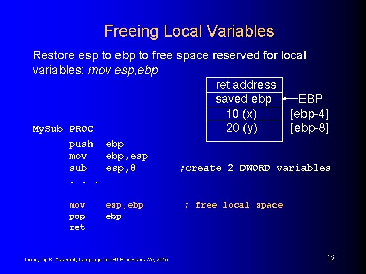 Freeing Local Variables Restore esp to ebp to free space reserved for local variables: