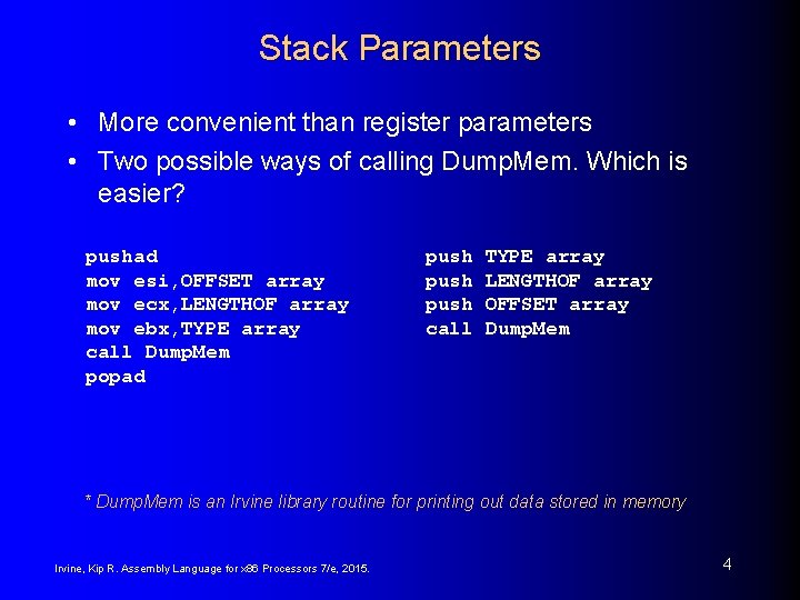 Stack Parameters • More convenient than register parameters • Two possible ways of calling
