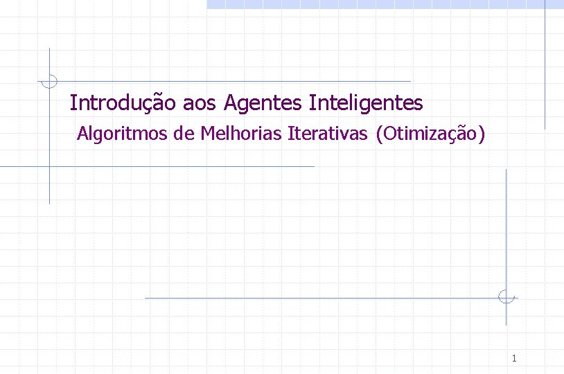 Introdução aos Agentes Inteligentes Algoritmos de Melhorias Iterativas (Otimização) 1 