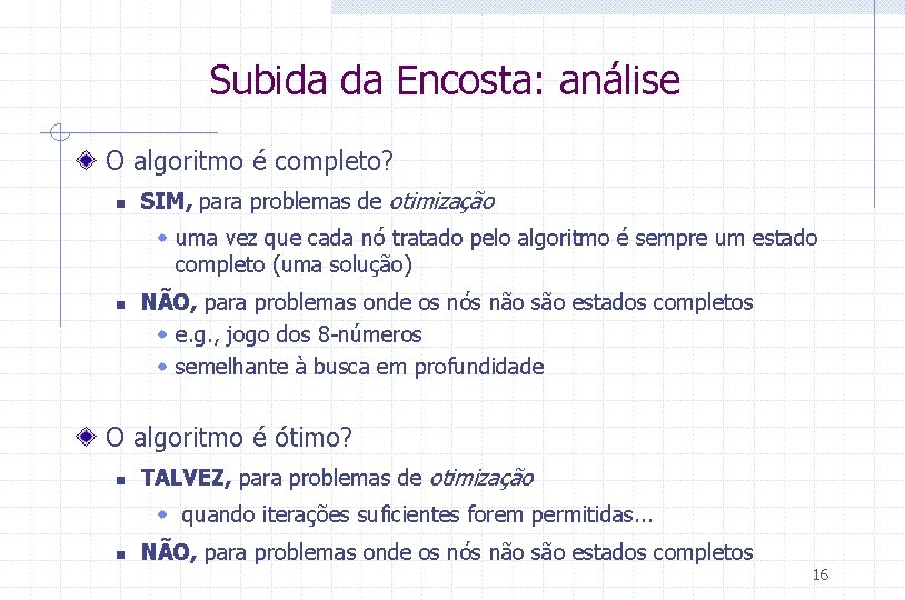 Subida da Encosta: análise O algoritmo é completo? n SIM, para problemas de otimização