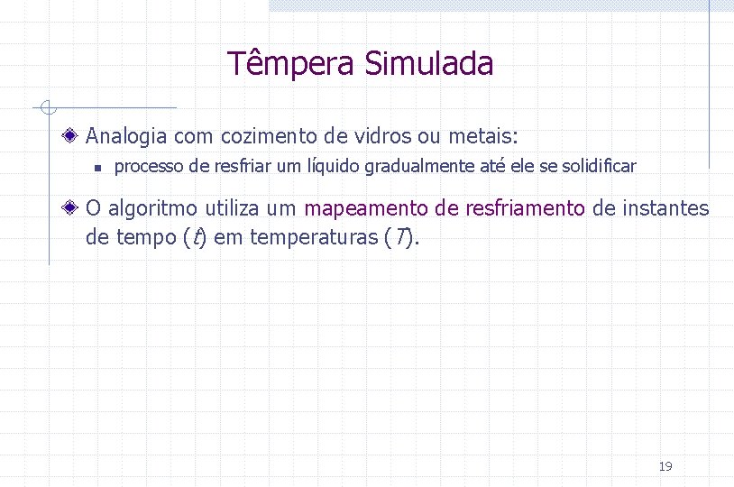 Têmpera Simulada Analogia com cozimento de vidros ou metais: n processo de resfriar um