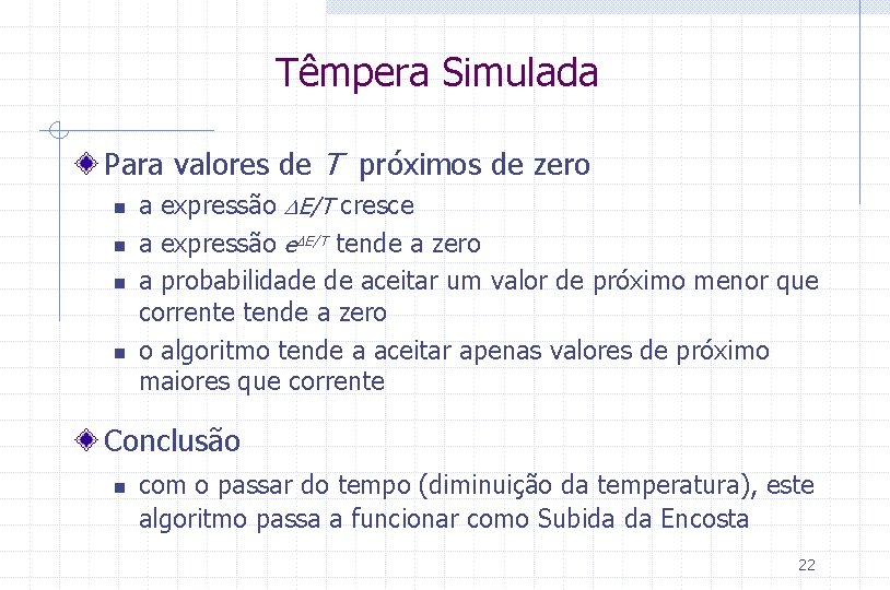 Têmpera Simulada Para valores de T próximos de zero n n a expressão DE/T