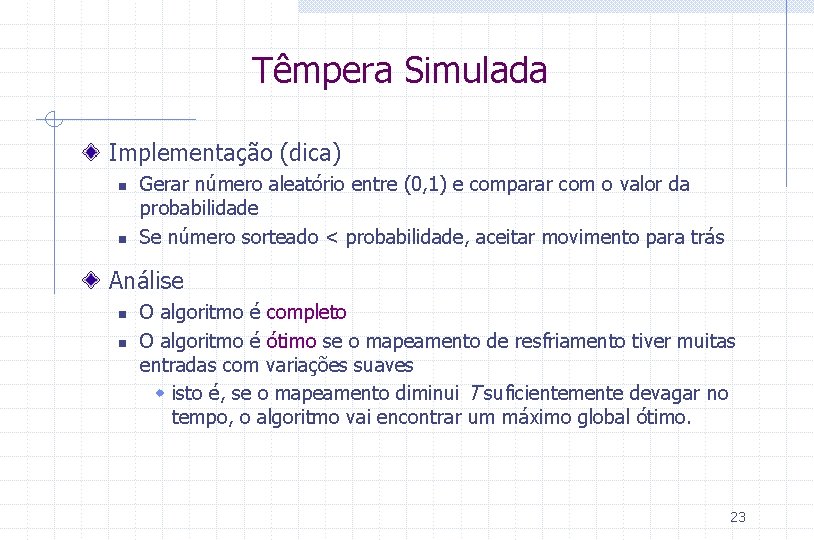 Têmpera Simulada Implementação (dica) n n Gerar número aleatório entre (0, 1) e comparar
