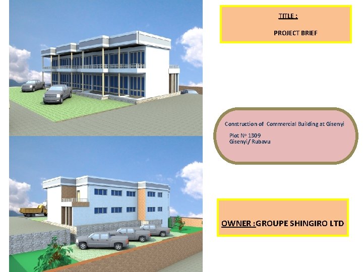 TITLE : PROJECT BRIEF Construction of Commercial Building at Gisenyi Plot No 1309 Gisenyi/