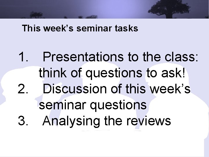 This week’s seminar tasks 1. Presentations to the class: think of questions to ask!