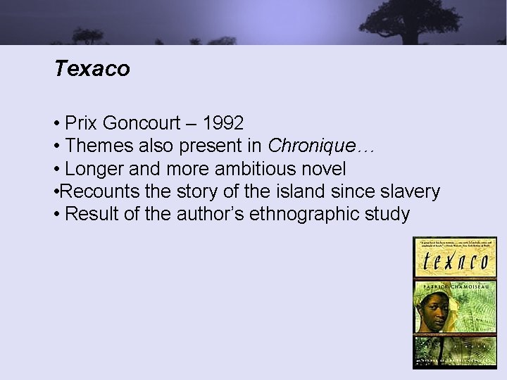 Texaco • Prix Goncourt – 1992 • Themes also present in Chronique… • Longer