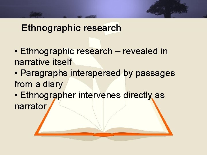 Ethnographic research • Ethnographic research – revealed in narrative itself • Paragraphs interspersed by
