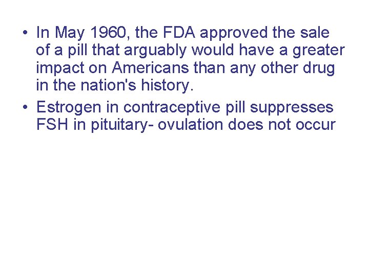  • In May 1960, the FDA approved the sale of a pill that