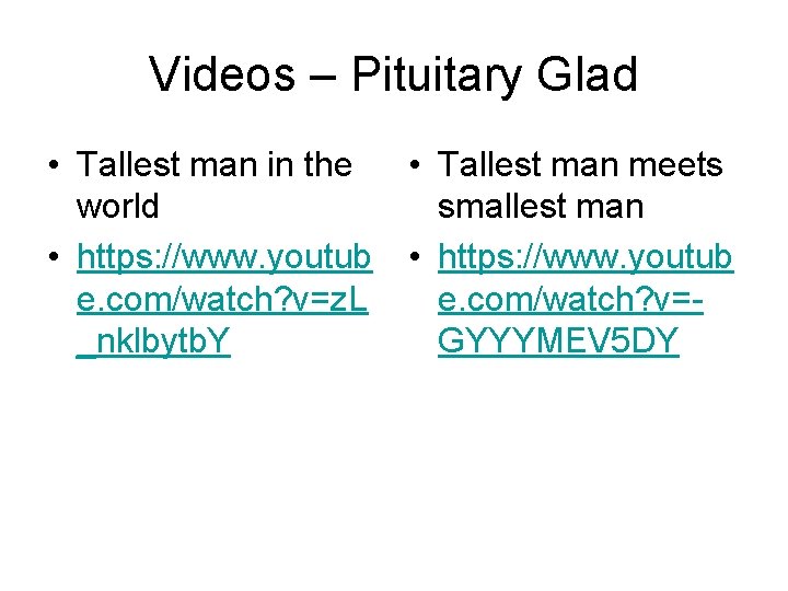 Videos – Pituitary Glad • Tallest man in the world • https: //www. youtub