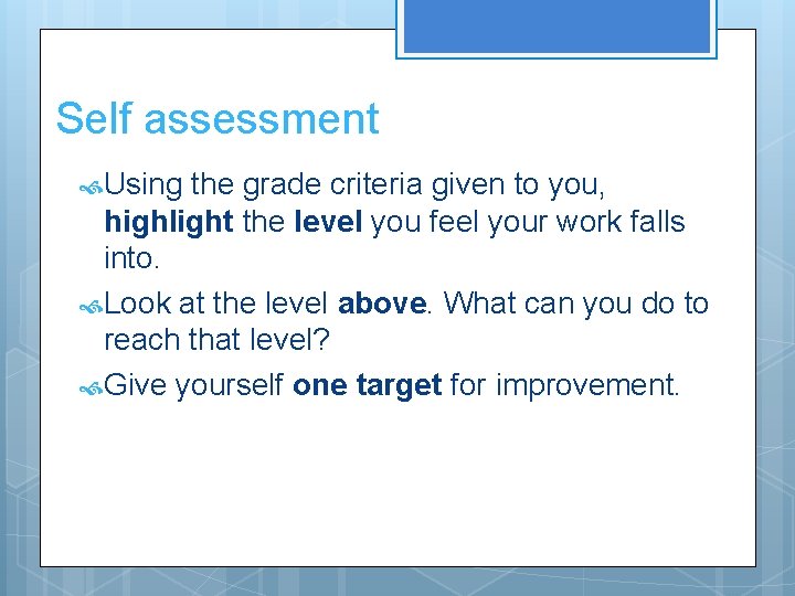 Self assessment Using the grade criteria given to you, highlight the level you feel