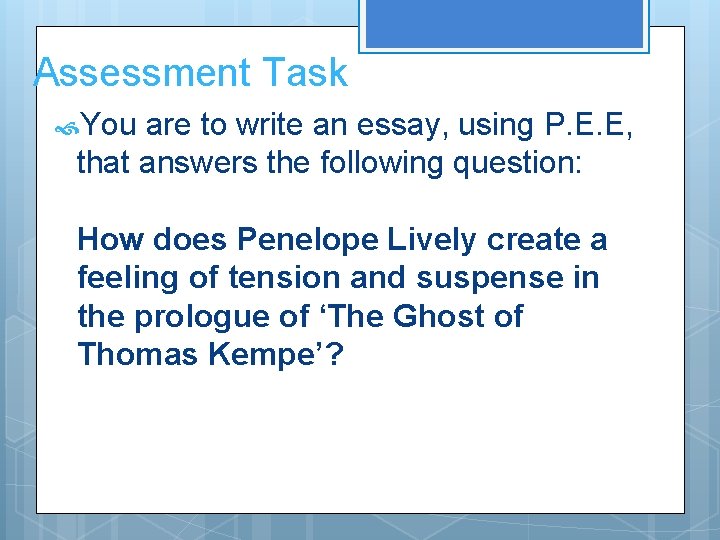 Assessment Task You are to write an essay, using P. E. E, that answers