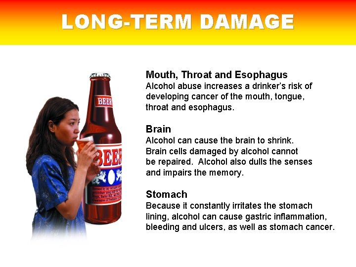 LONG-TERM DAMAGE Mouth, Throat and Esophagus Alcohol abuse increases a drinker’s risk of developing