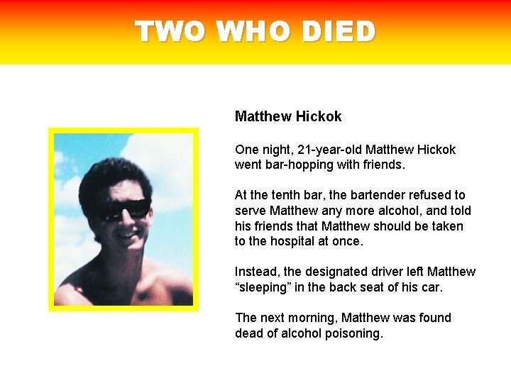 TWO WHO DIED Matthew Hickok One night, 21 -year-old Matthew Hickok went bar-hopping with