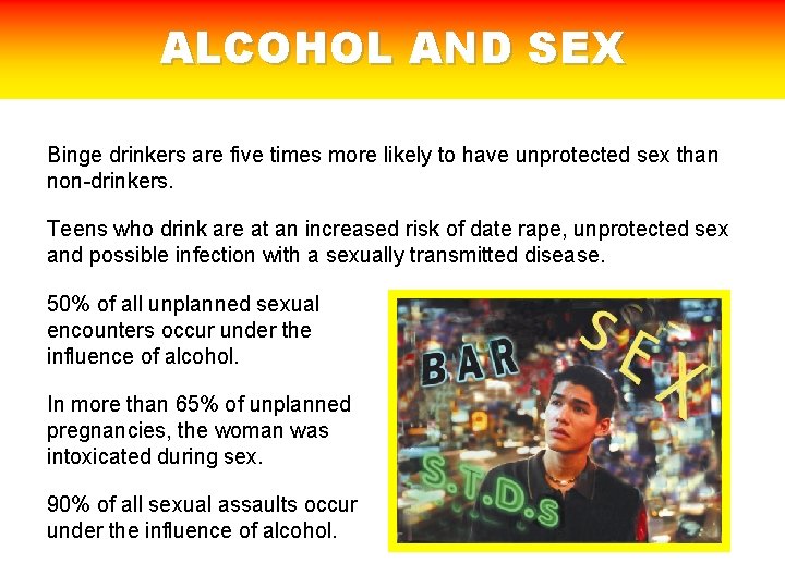 ALCOHOL AND SEX Binge drinkers are five times more likely to have unprotected sex