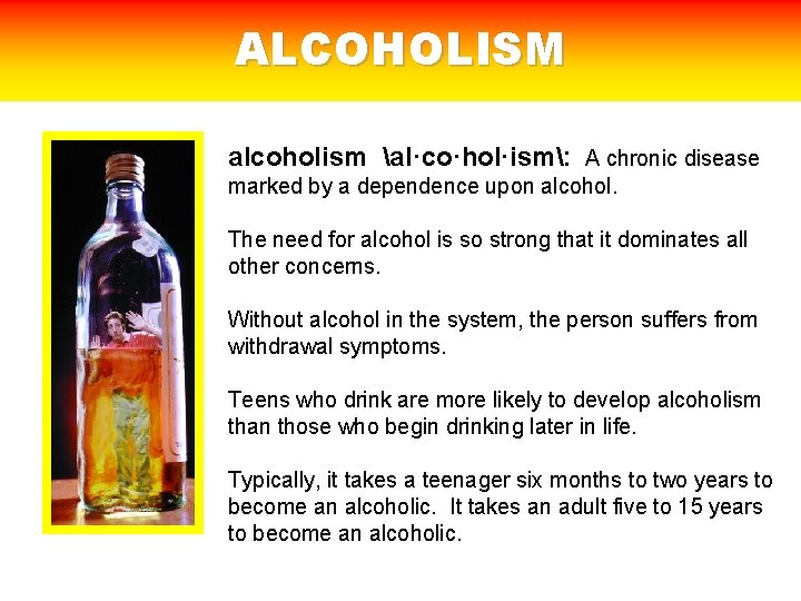 ALCOHOLISM alcoholism al·co·hol·ism: A chronic disease marked by a dependence upon alcohol. The need