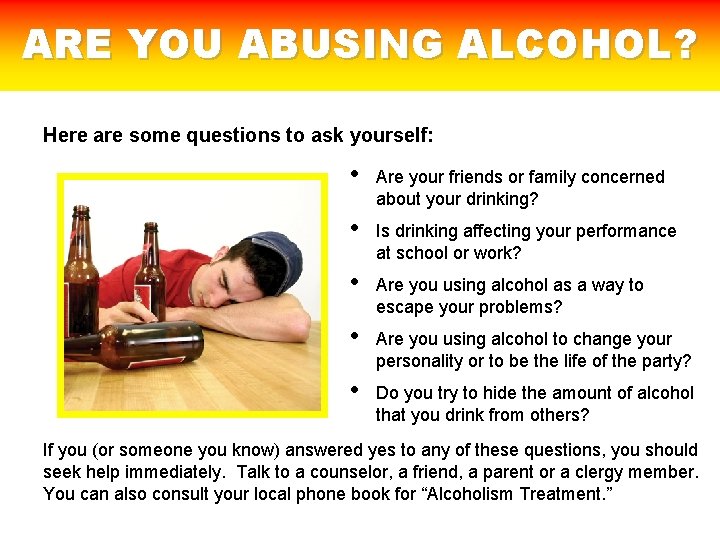 ARE YOU ABUSING ALCOHOL? Here are some questions to ask yourself: • Are your