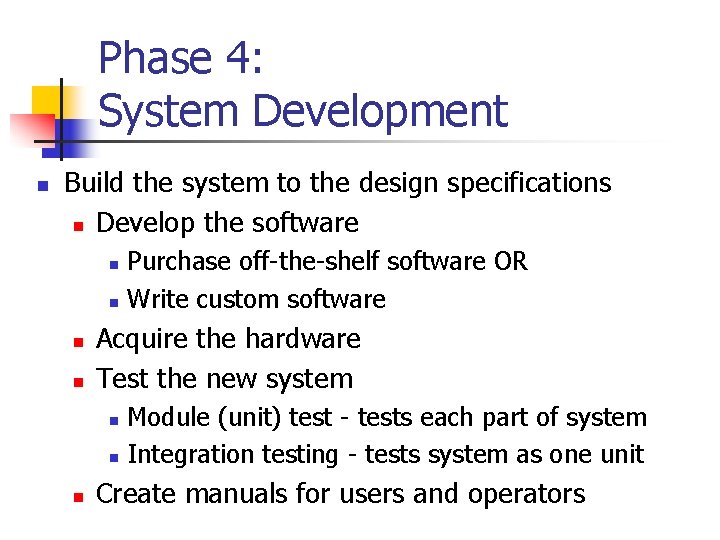 Phase 4: System Development n Build the system to the design specifications n Develop