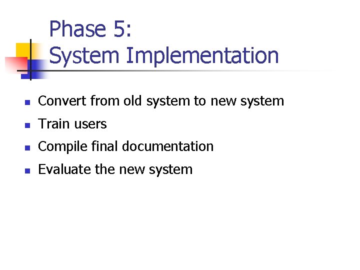 Phase 5: System Implementation n Convert from old system to new system n Train