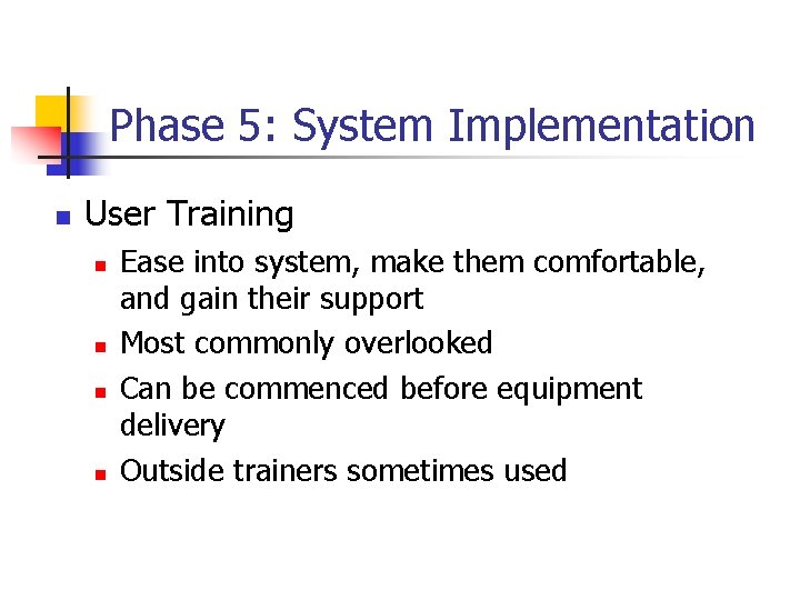 Phase 5: System Implementation n User Training n n Ease into system, make them