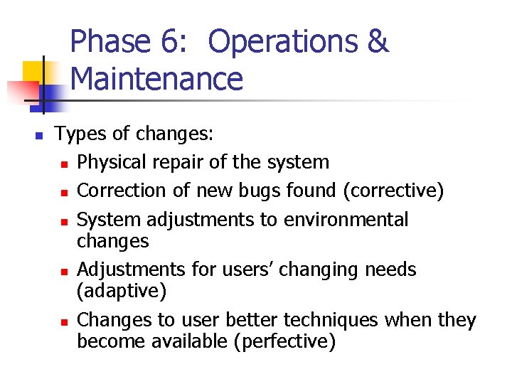 Phase 6: Operations & Maintenance n Types of changes: n Physical repair of the