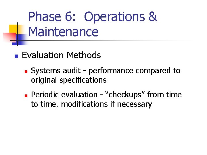 Phase 6: Operations & Maintenance n Evaluation Methods n n Systems audit - performance