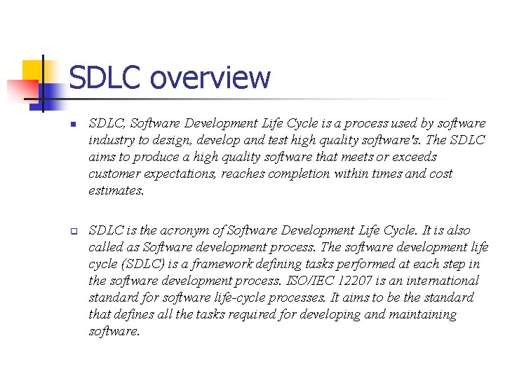 SDLC overview n q SDLC, Software Development Life Cycle is a process used by