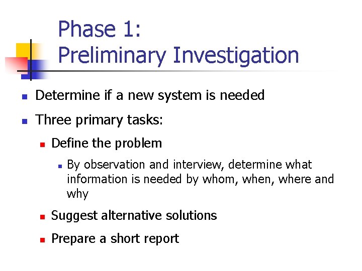 Phase 1: Preliminary Investigation n Determine if a new system is needed n Three