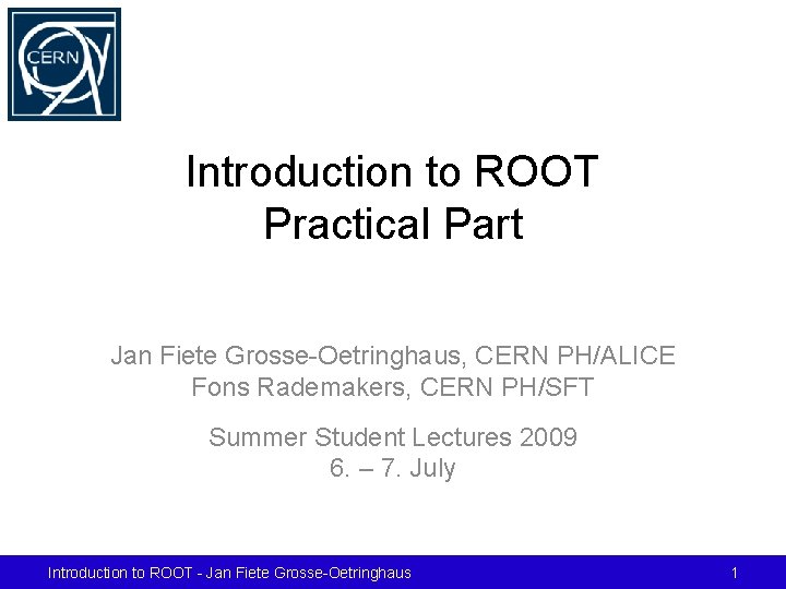 Introduction to ROOT Practical Part Jan Fiete Grosse-Oetringhaus, CERN PH/ALICE Fons Rademakers, CERN PH/SFT