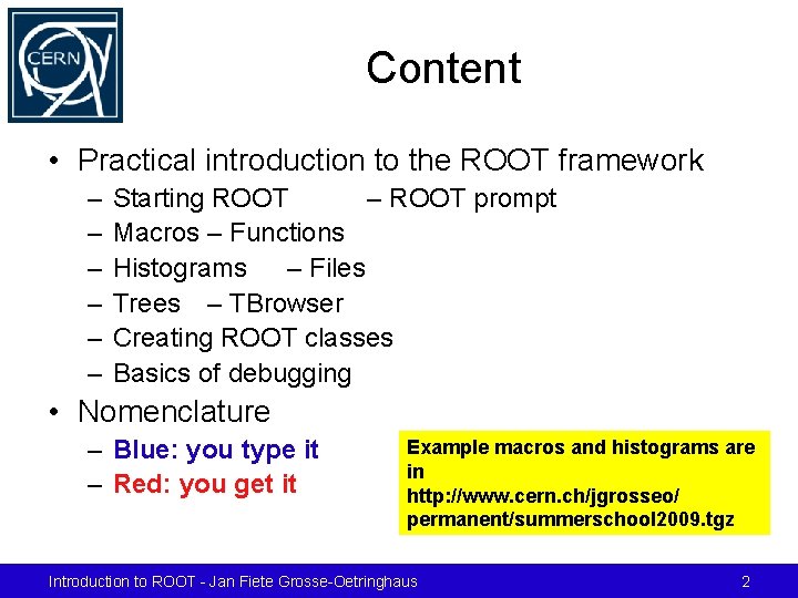 Content • Practical introduction to the ROOT framework – – – Starting ROOT –