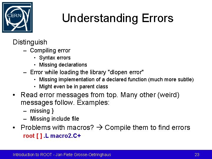 Understanding Errors Distinguish – Compiling error • Syntax errors • Missing declarations – Error