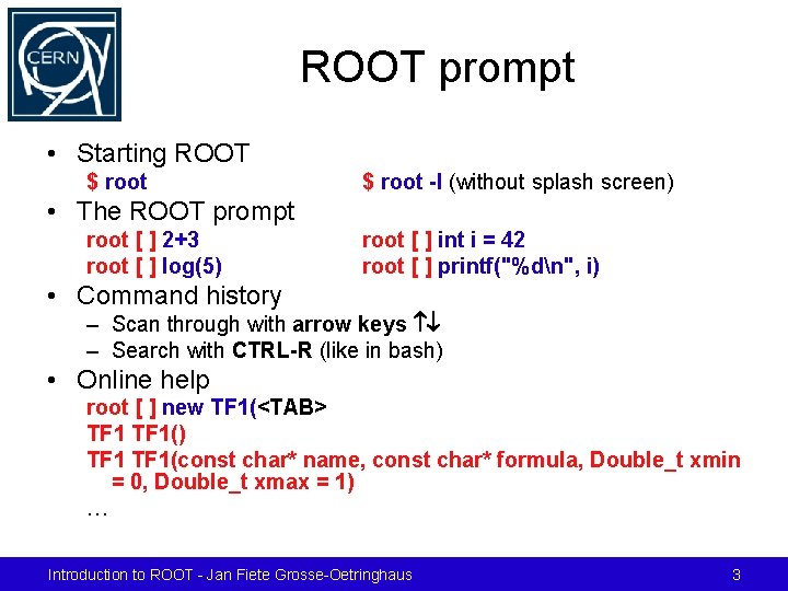 ROOT prompt • Starting ROOT $ root -l (without splash screen) • The ROOT