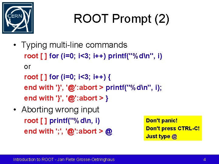 ROOT Prompt (2) • Typing multi-line commands root [ ] for (i=0; i<3; i++)