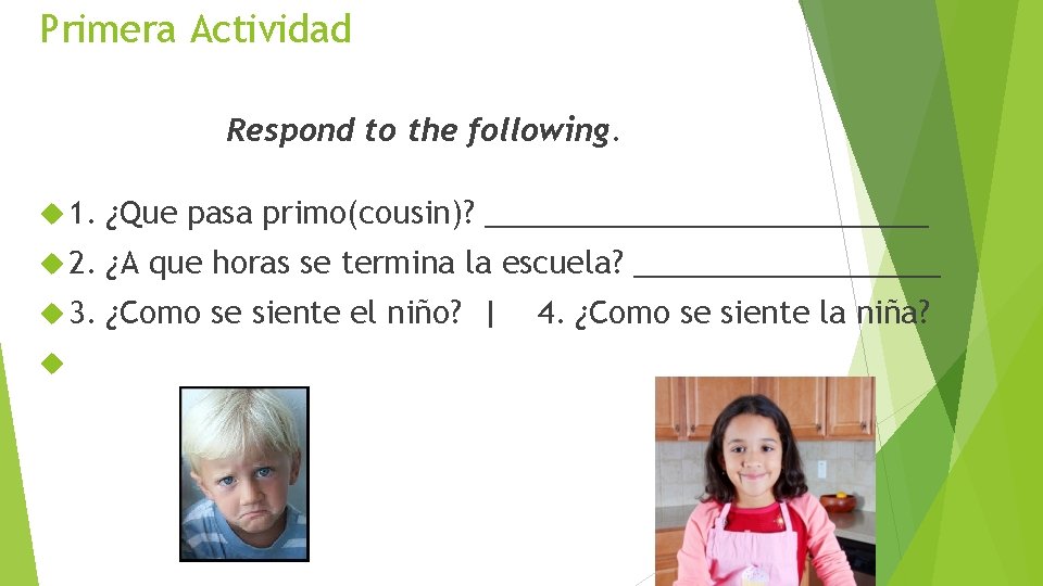 Primera Actividad Respond to the following. 1. ¿Que pasa primo(cousin)? _____________ 2. ¿A que