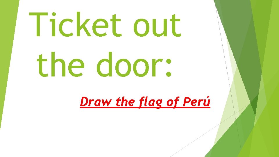Ticket out the door: Draw the flag of Perú 