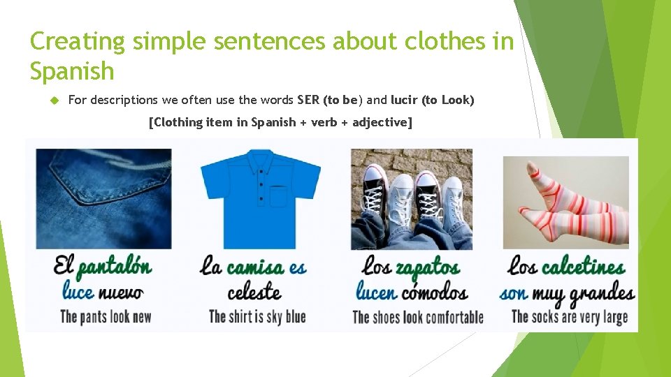 Creating simple sentences about clothes in Spanish For descriptions we often use the words