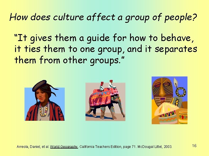 How does culture affect a group of people? “It gives them a guide for