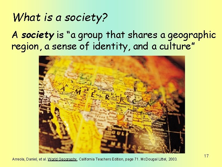 What is a society? A society is “a group that shares a geographic region,