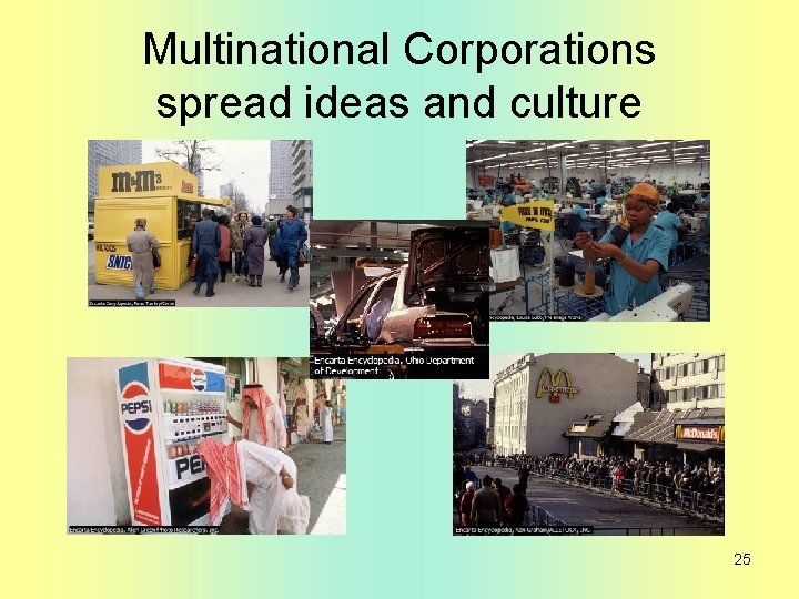 Multinational Corporations spread ideas and culture 25 