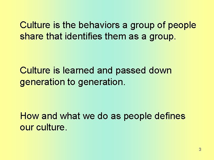 Culture is the behaviors a group of people share that identifies them as a