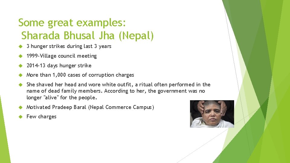 Some great examples: Sharada Bhusal Jha (Nepal) 3 hunger strikes during last 3 years