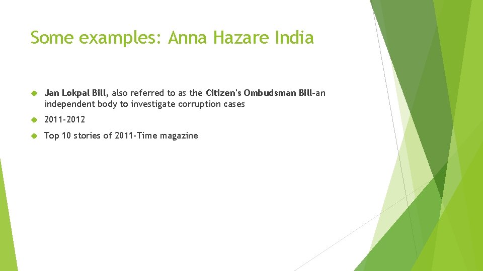 Some examples: Anna Hazare India Jan Lokpal Bill, also referred to as the Citizen's