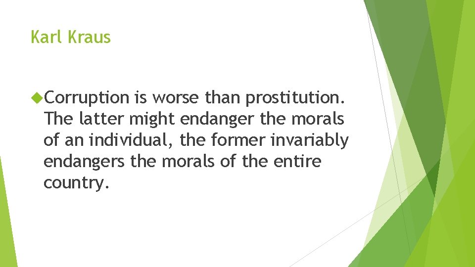 Karl Kraus Corruption is worse than prostitution. The latter might endanger the morals of