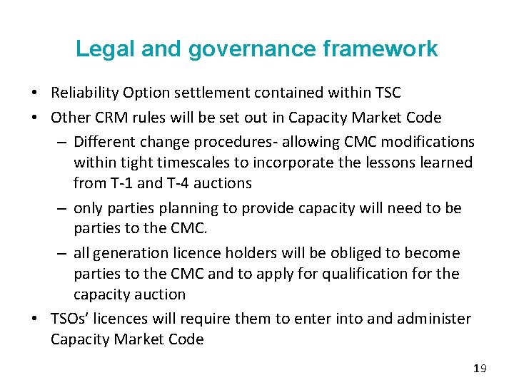 Legal and governance framework • Reliability Option settlement contained within TSC • Other CRM