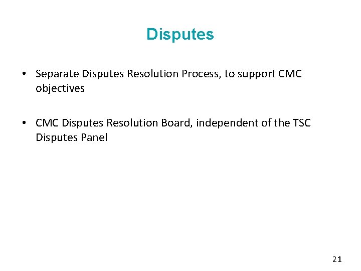 Disputes • Separate Disputes Resolution Process, to support CMC objectives • CMC Disputes Resolution